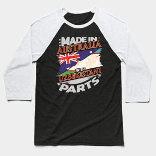Made In Australia With Uzbekistani Parts - Gift for Uzbekistani From Uzbekistan Baseball T-Shirt